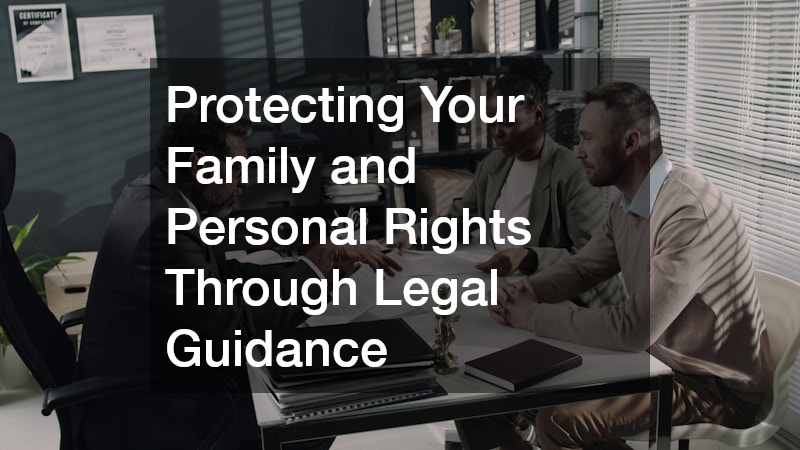 Protecting Your Family and Personal Rights Through Legal Guidance