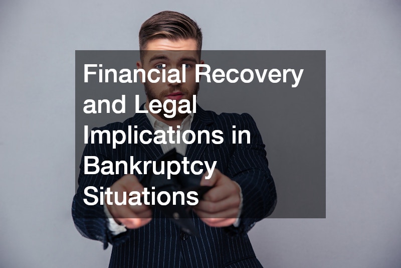 Financial Recovery and Legal Implications in Bankruptcy Situations