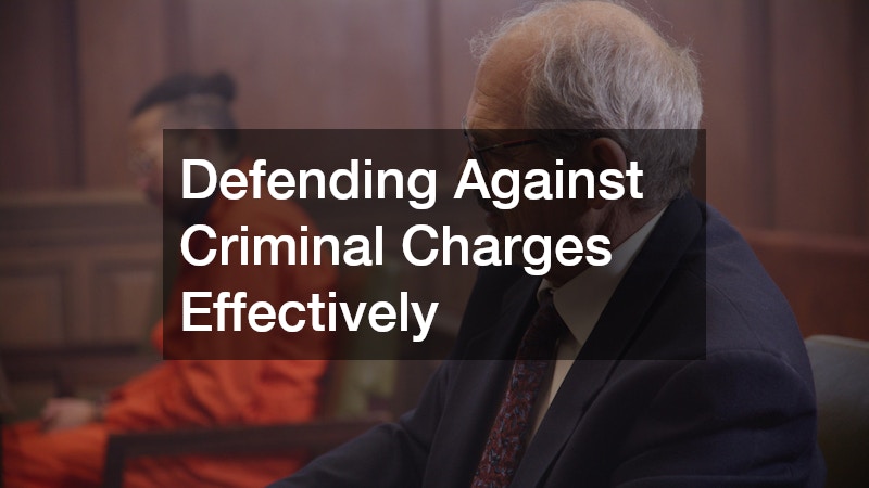 Defending Against Criminal Charges Effectively