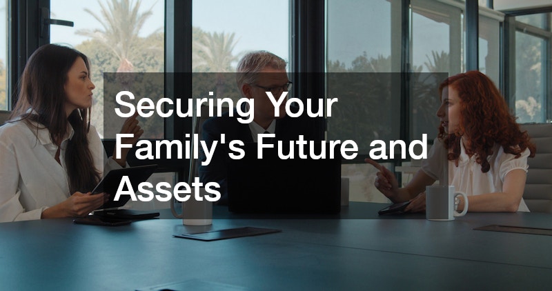 Securing Your Family’s Future and Assets