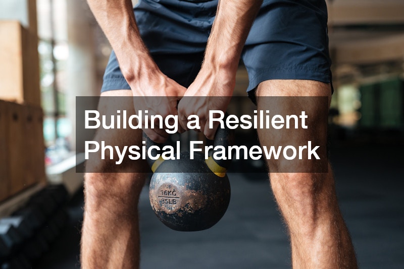 Building a Resilient Physical Framework