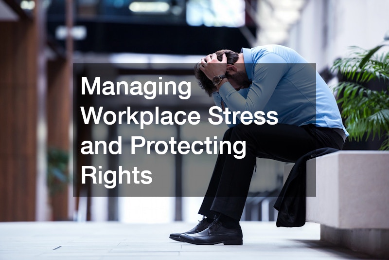 Managing Workplace Stress and Protecting Rights