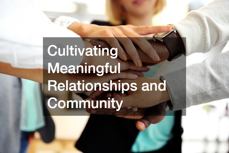Cultivating Meaningful Relationships and Community