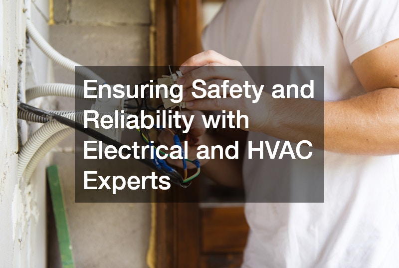 Ensuring Safety and Reliability with Electrical and HVAC Experts