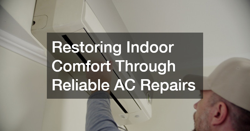 Restoring Indoor Comfort Through Reliable AC Repairs