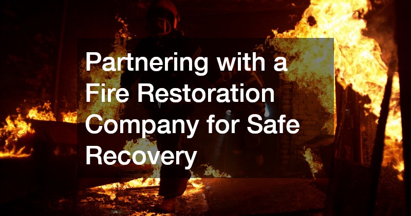 Partnering with a Fire Restoration Company for Safe Recovery