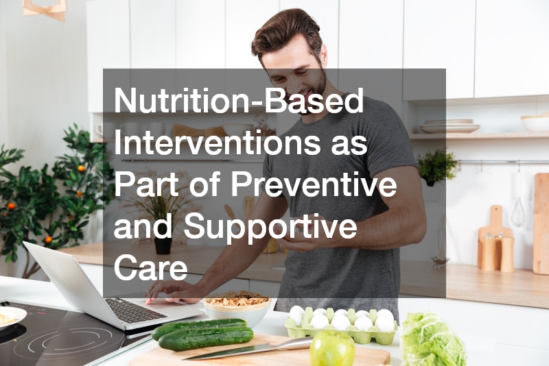Nutrition-Based Interventions as Part of Preventive and Supportive Care