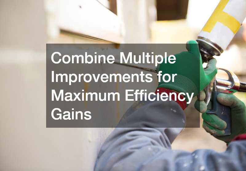 Combine Multiple Improvements for Maximum Efficiency Gains