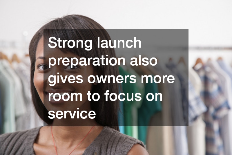 Strong launch preparation also gives owners more room to focus on service