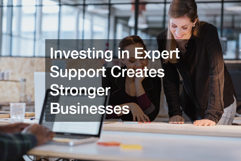 Investing in Expert Support Creates Stronger Businesses