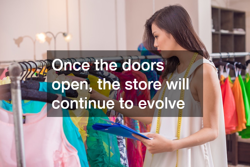 Once the doors open, the store will continue to evolve