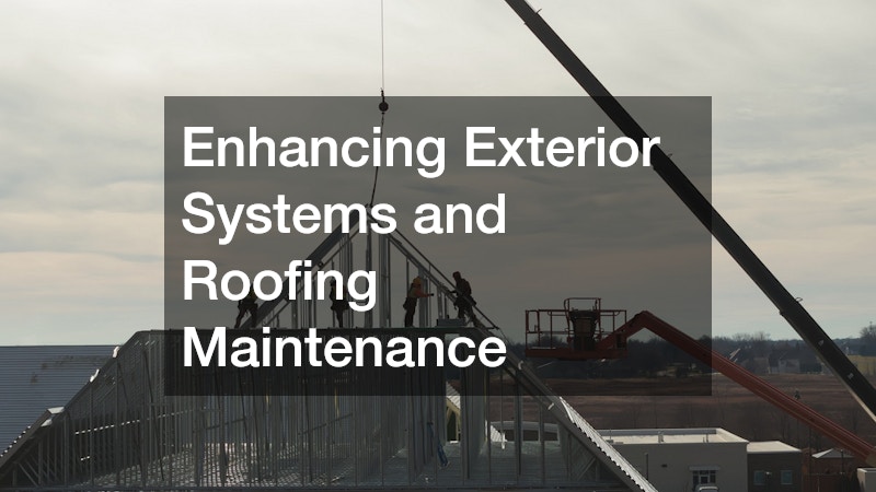 Enhancing Exterior Systems and Roofing Maintenance