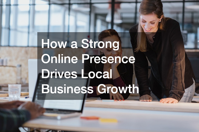 How a Strong Online Presence Drives Local Business Growth