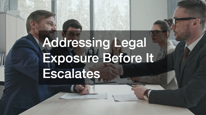 Addressing Legal Exposure Before It Escalates
