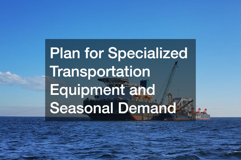 Plan for Specialized Transportation Equipment and Seasonal Demand