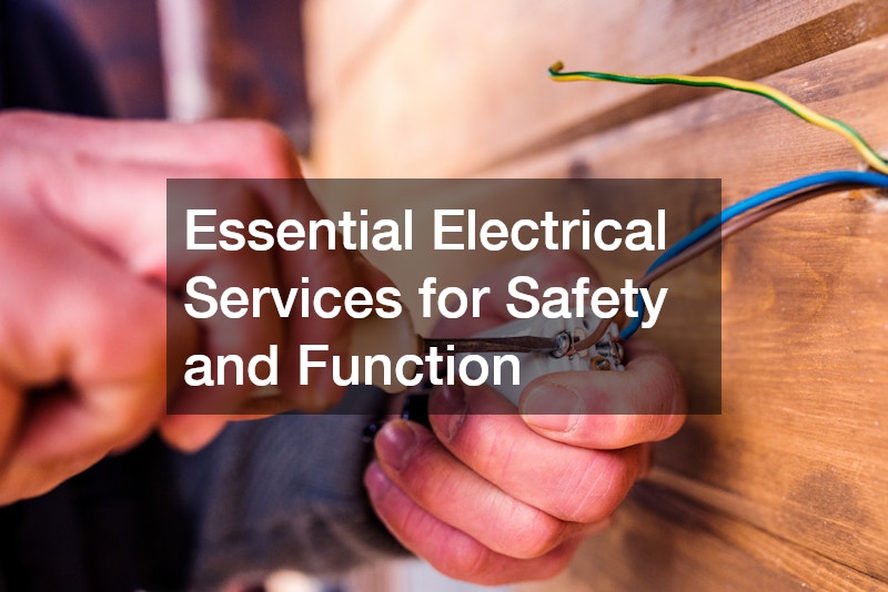 Essential Electrical Services for Safety and Function