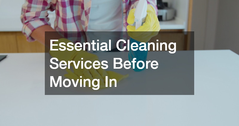 Essential Cleaning Services Before Moving In