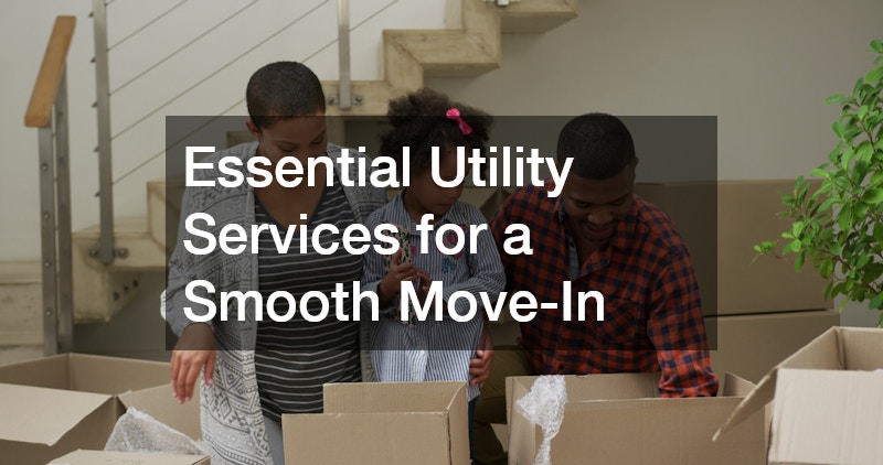 Essential Utility Services for a Smooth Move-In