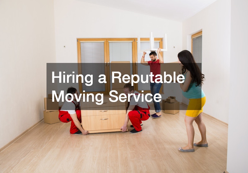 Hiring a Reputable Moving Service