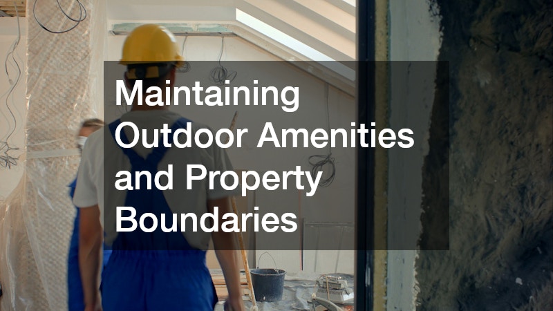 Maintaining Outdoor Amenities and Property Boundaries