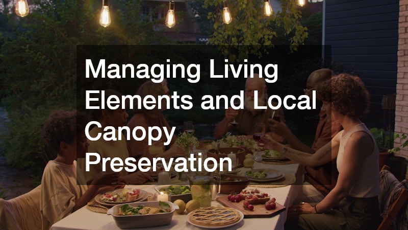 Managing Living Elements and Local Canopy Preservation