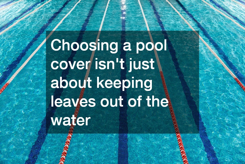 Choosing a pool cover isn
