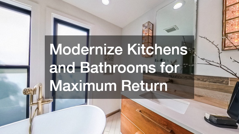 Modernize Kitchens and Bathrooms for Maximum Return