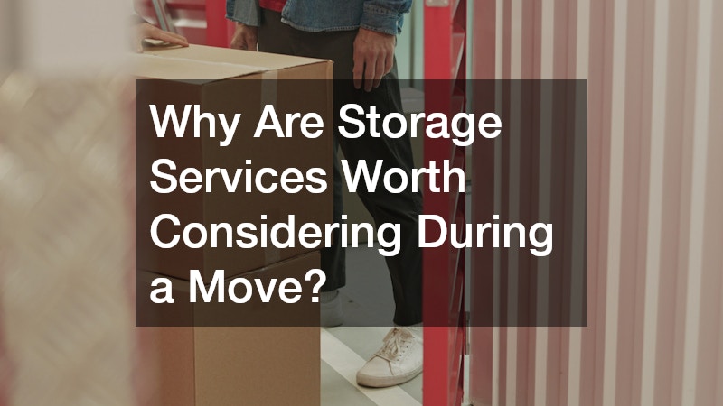 Why Are Storage Services Worth Considering During a Move?