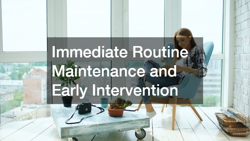 Immediate Routine Maintenance and Early Intervention