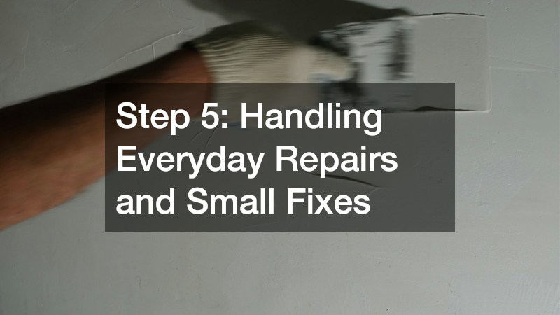 Step 5: Handling Everyday Repairs and Small Fixes