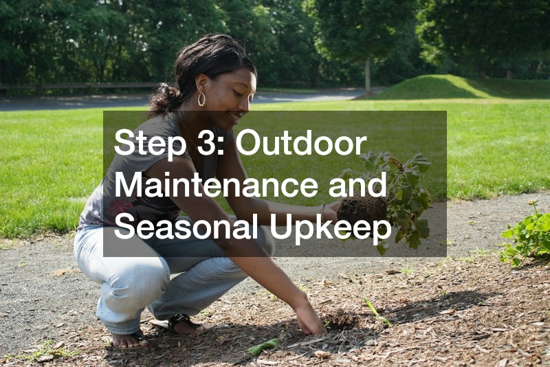 Step 3: Outdoor Maintenance and Seasonal Upkeep