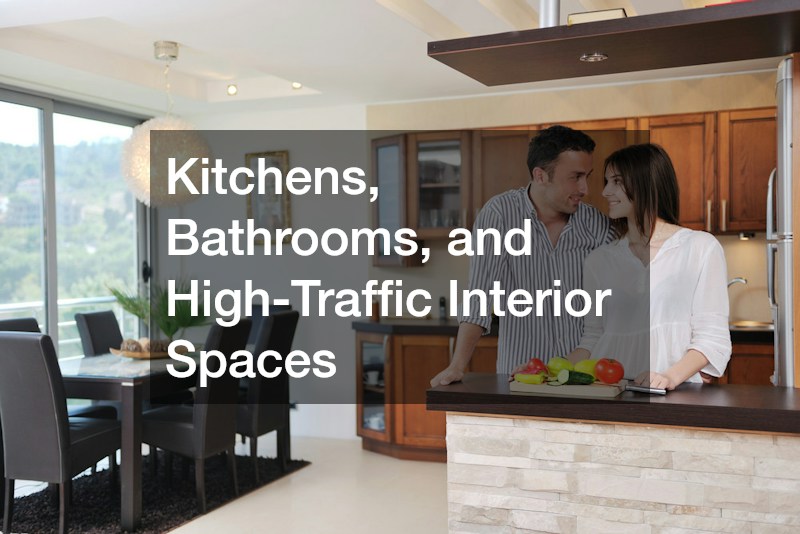 Kitchens, Bathrooms, and High-Traffic Interior Spaces