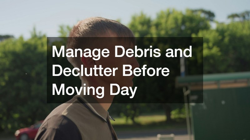 Manage Debris and Declutter Before Moving Day