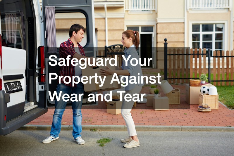 Safeguard Your Property Against Wear and Tear