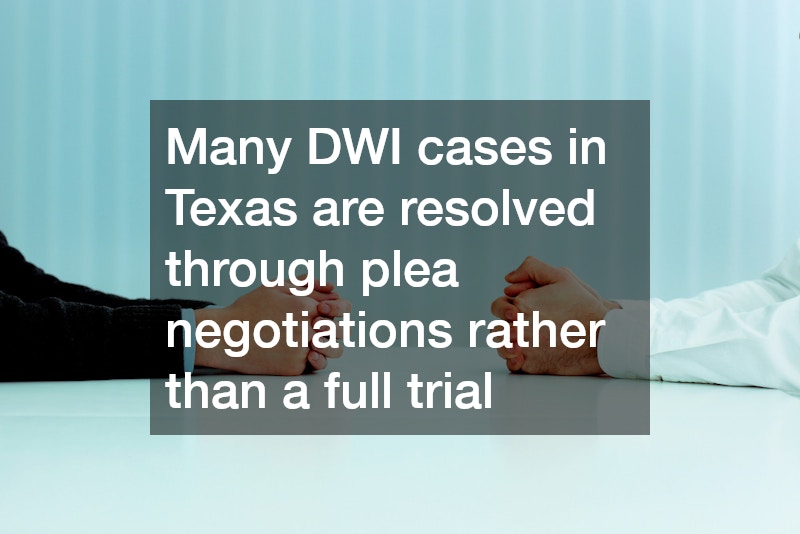 Many DWI cases in Texas are resolved through plea negotiations rather than a full trial