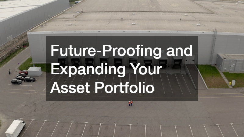 Future-Proofing and Expanding Your Asset Portfolio