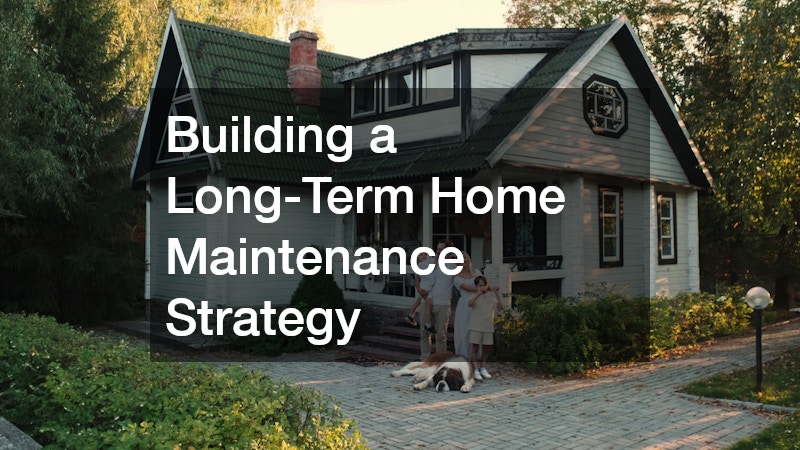 Building a Long-Term Home Maintenance Strategy