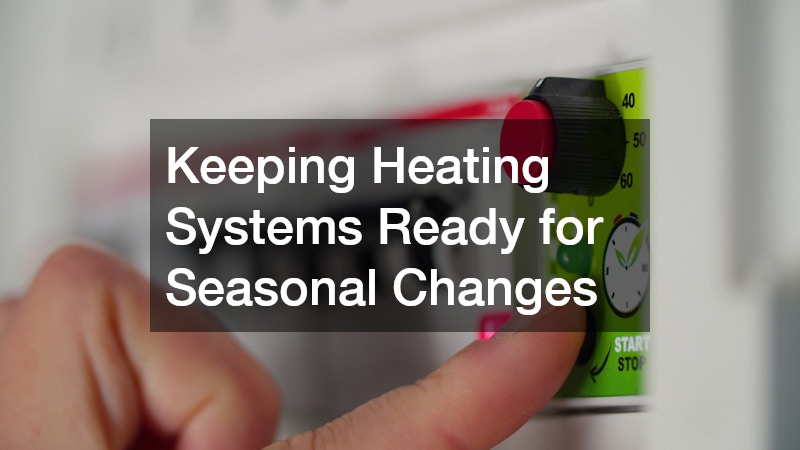 Keeping Heating Systems Ready for Seasonal Changes