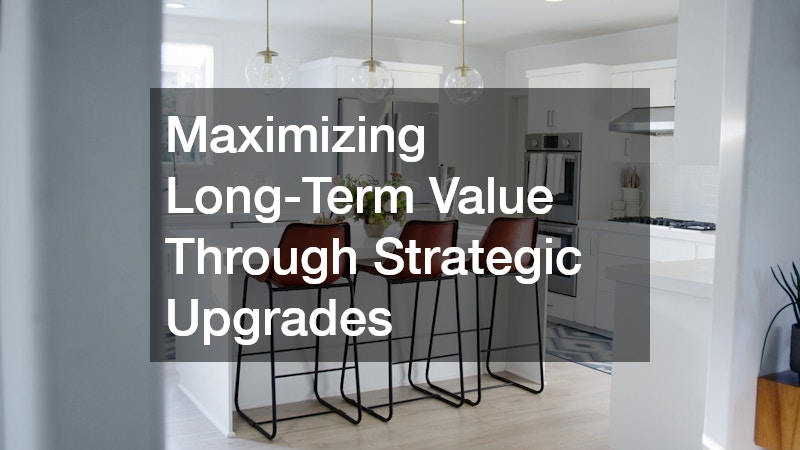 Maximizing Long-Term Value Through Strategic Upgrades