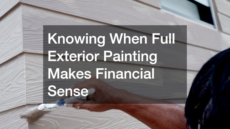 Knowing When Full Exterior Painting Makes Financial Sense