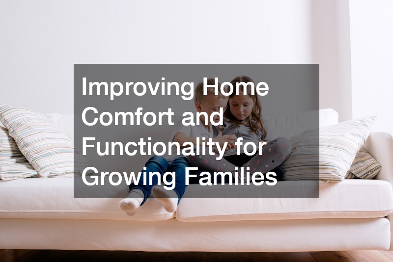 Improving Home Comfort and Functionality for Growing Families