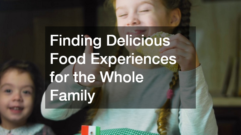 Finding Delicious Food Experiences for the Whole Family