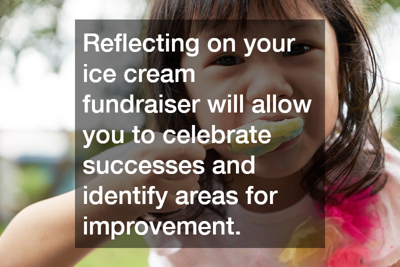 Reflecting on your ice cream fundraiser will allow you to celebrate successes and identify areas for improvement.