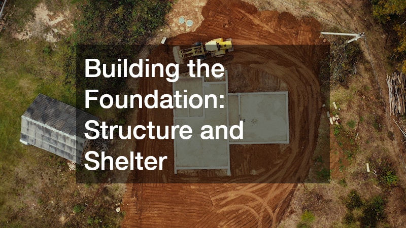 Building the Foundation: Structure and Shelter