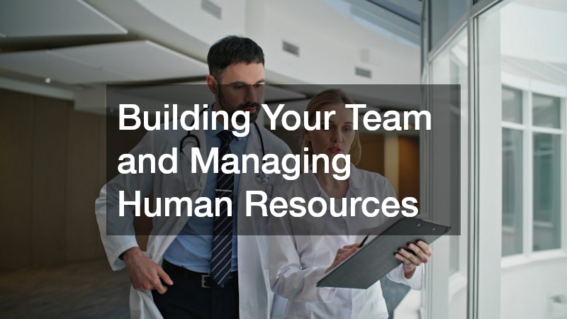 Building Your Team and Managing Human Resources