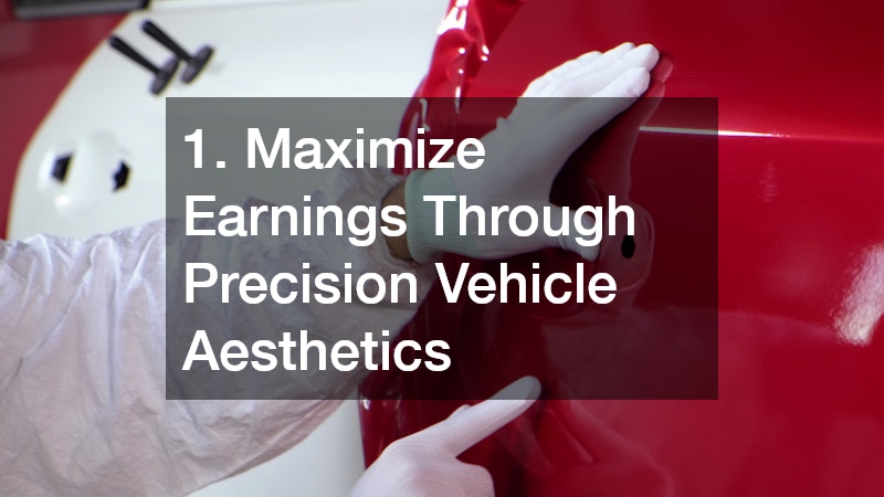 1. Maximize Earnings Through Precision Vehicle Aesthetics