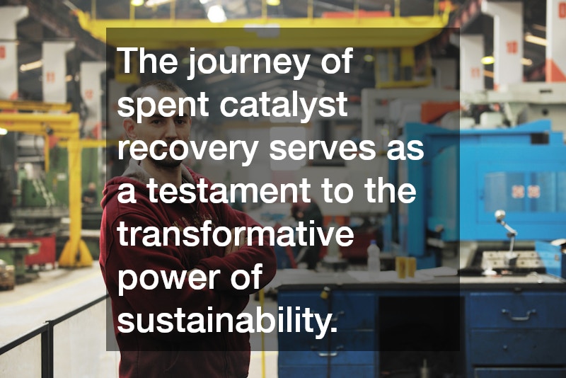 The journey of spent catalyst recovery serves as a testament to the transformative power of sustainability.