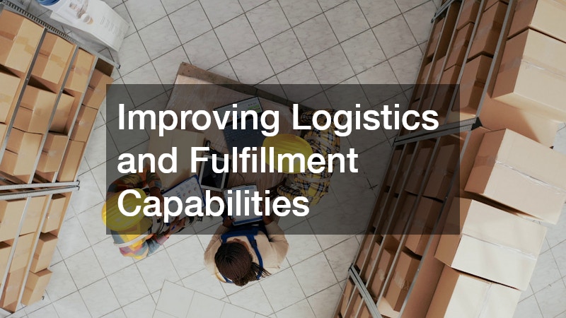 Improving Logistics and Fulfillment Capabilities