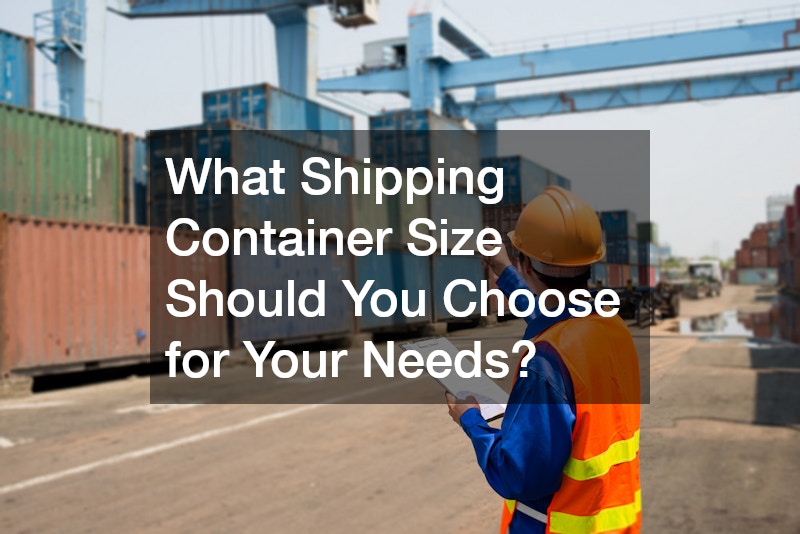 What Shipping Container Size Should You Choose for Your Needs?
