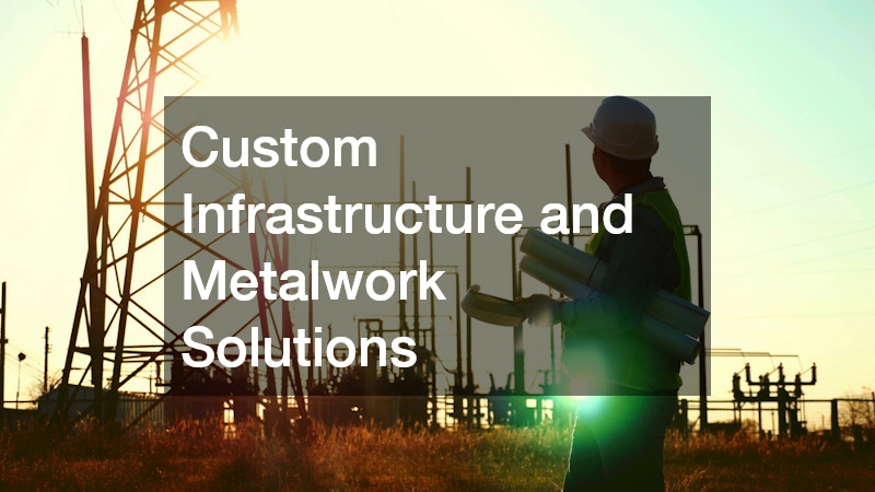 Custom Infrastructure and Metalwork Solutions